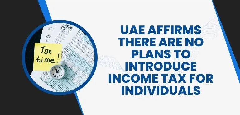 Individuals in the UAE are not subject to income tax