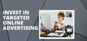 Invest in targeted online advertising